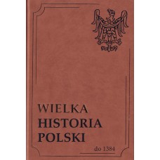 Wielka historia Polski. [T.] 1 - [T.] 8 